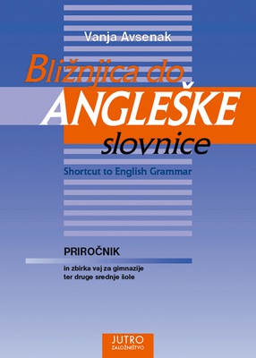 Naslovnica knjige BLIŽNJICA DO ANGLEŠKE SLOVNICE - SHORTCUT TO ENGLISH GRAMMAR